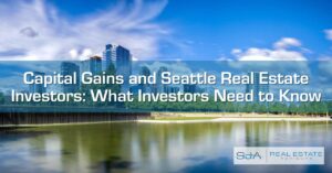 Capital Gains and Seattle Real Estate Investors What Investors Need to Know